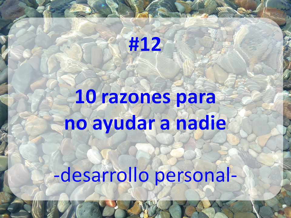 enlace al artículo: 10 RAZONES PARA NO AYUDAR A NADIE