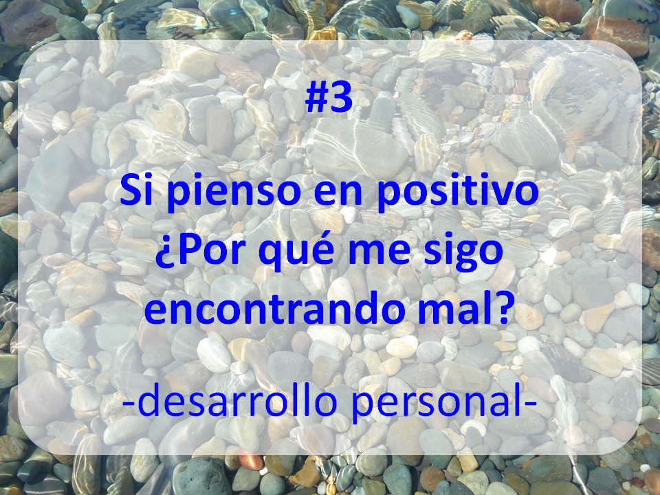 enlace al artículo: ¿SI PIENSO EN POSITIVO POR QUÉ ME SIGO ENCONTRANDO MAL?