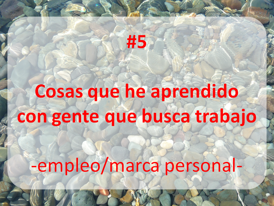 enlace al artículo: COSAS QUE HE APRENDIDO CON GENTE QUE BUSCA TRABAJO