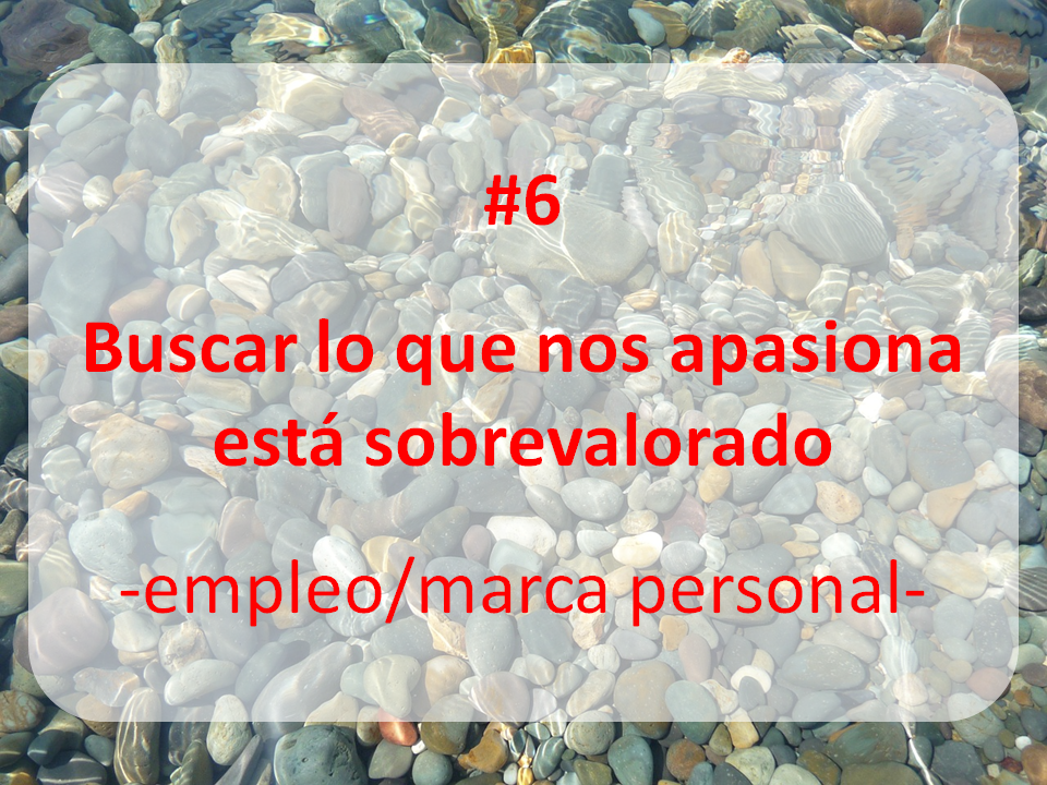 enlace al artículo: BUSCAR LO QUE NOS APASIONA ESTÁ SOBREVALORADO
